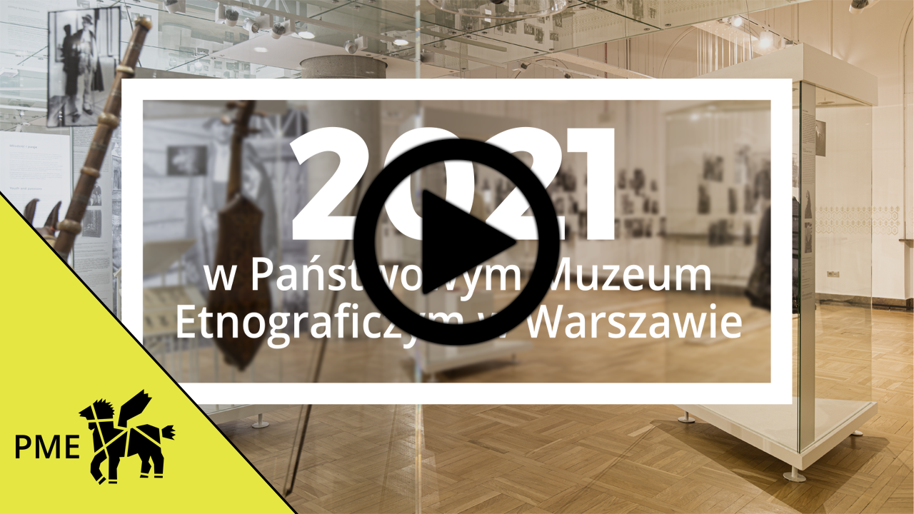 Klikając w ten link można obejrzeć filmowe podsumowanie roku 2021 w Państwowym Muzeum Etnograficznym w Warszawie 