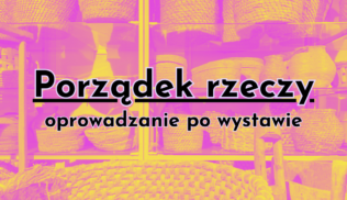 Porządek rzeczy, oprowadzanie z audiodeskrypcją